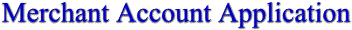 Merchant Account Application.gif (2751 bytes)